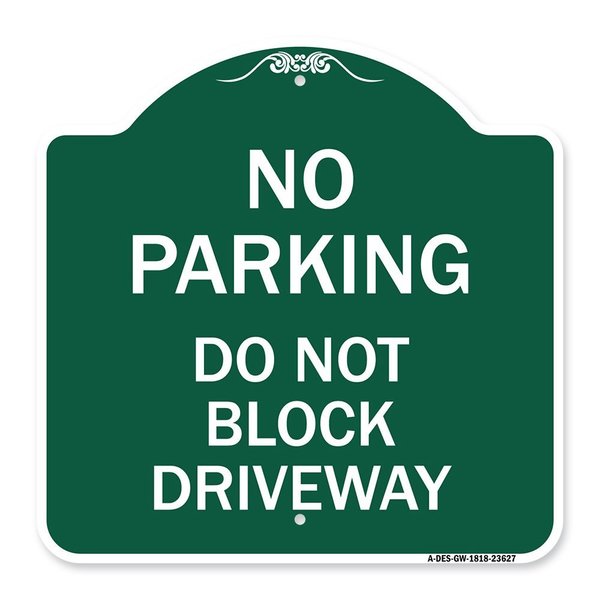Signmission No Parking Do Not Block Driveway, Green & White Aluminum Sign, 18" x 18", GW-1818-23627 A-DES-GW-1818-23627